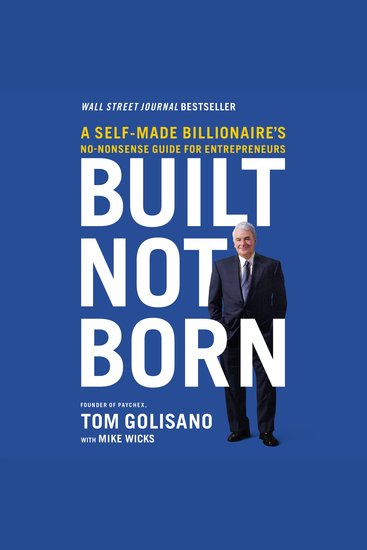 Built Not Born - A Self-Made Billionaire's No-Nonsense Guide for Entrepreneurs - cover