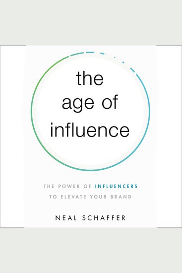 The Age of Influence - The Power of Influencers to Elevate Your Brand - cover