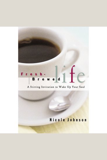 Fresh-Brewed Life - A Stirring Invitation to Wake Up Your Soul - cover