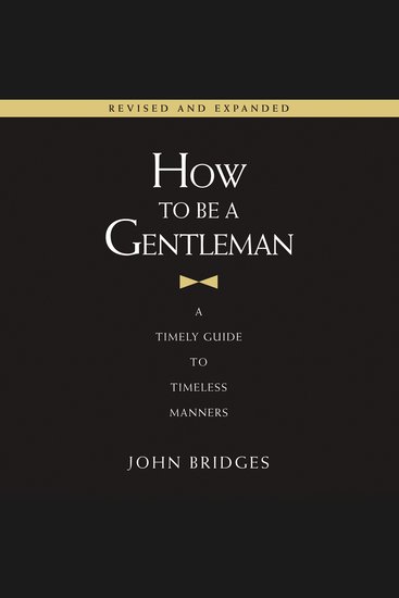 How to Be a Gentleman Revised and Expanded - A Timely Guide to Timeless Manners (A Guide to Etiquette and Skills for a Successful Life) A Perfect Gift for Men - cover
