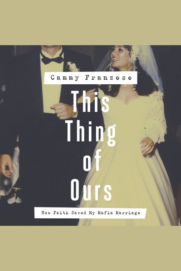 This Thing of Ours - How Faith Saved My Mafia Marriage - cover