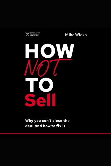 How Not to Sell - Why You Can't Close the Deal and How to Fix It - cover