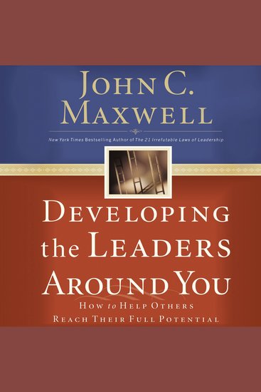 Developing the Leaders Around You - How to Help Others Reach Their Full Potential - cover