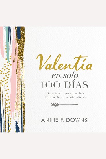 Valentía en solo 100 días - Devocionales para descubrir la parte de tu ser más valiente (100 Days to Brave Spanish Edition) - cover