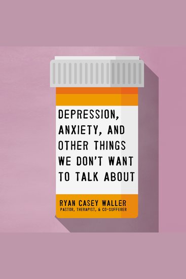 Depression Anxiety and Other Things We Don't Want to Talk About - A Hopeful Christian Guide to Understanding and Discussing Mental Health - cover