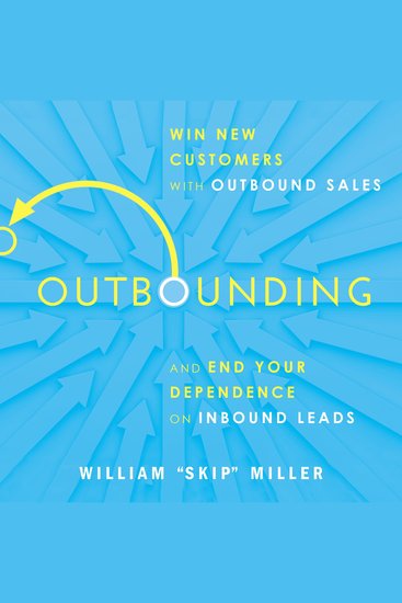 Outbounding - Win New Customers with Outbound Sales and End Your Dependence on Inbound Leads - cover