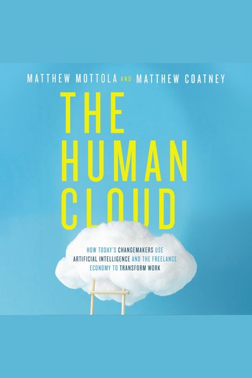 The Human Cloud - How Today's Changemakers Use Artificial Intelligence and the Freelance Economy to Transform Work - cover