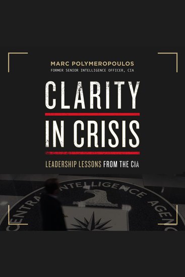 Clarity in Crisis - Leadership Lessons from the CIA - cover