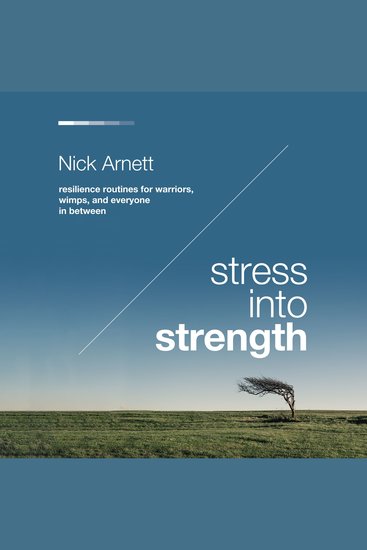 Stress Into Strength - Resilience Routines for Warriors Wimps and Everyone in Between - cover