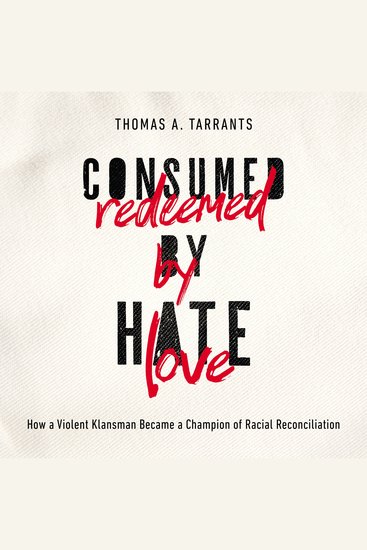 Consumed by Hate Redeemed by Love - How a Violent Klansman Became a Champion of Racial Reconciliation - cover