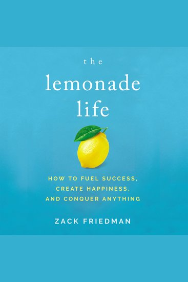 The Lemonade Life - How to Fuel Success Create Happiness and Conquer Anything - cover