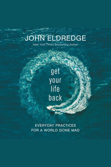 Get Your Life Back - Everyday Practices for a World Gone Mad - cover