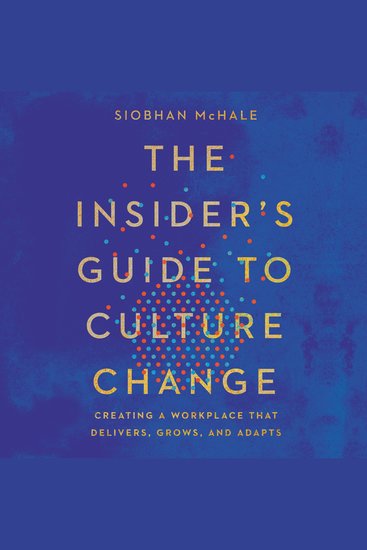 The Insider's Guide to Culture Change - Creating a Workplace That Delivers Grows and Adapts - cover