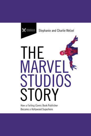 The Marvel Studios Story - How a Failing Comic Book Publisher Became a Hollywood Superhero - cover