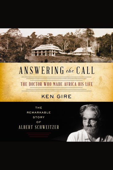 Answering the Call - The Doctor Who Made Africa His Life: The Remarkable Story of Albert Schweitzer - cover