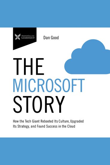 The Microsoft Story - How the Tech Giant Rebooted Its Culture Upgraded Its Strategy and Found Success in the Cloud - cover