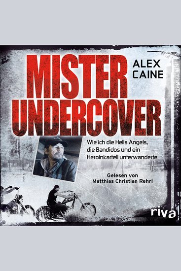 Mister Undercover - Wie ich die Hells Angels Bandidos und ein Heroinkartell unterwanderte - cover