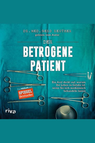 Der betrogene Patient - Ein Arzt deckt auf warum Ihr Leben in Gefahr ist wenn Sie sich medizinisch behandeln lassen - cover