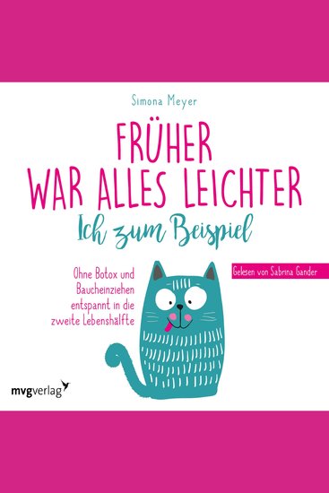 Früher war alles leichter Ich zum Beispiel - Ohne Botox und Baucheinziehen entspannt in die zweite Lebenshälfte - cover