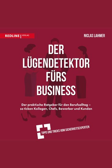 Der Lügendetektor fürs Business - Der praktische Ratgeber für den Berufsalltag - so ticken Kollegen Chefs Bewerber und Kunden - cover