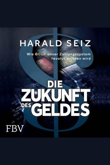 Die Zukunft des Geldes - Wie Gold unser Zahlungssystem revolutionieren wird - cover