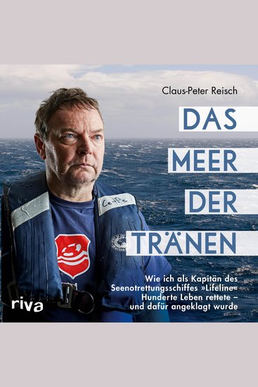 Das Meer der Tränen - Wie ich als Kapitän des Seenotrettungsschiffes "Lifeline" Hunderte Leben rettete – und dafür angeklagt wurde Mit einem Vorwort von Udo Lindenberg - cover