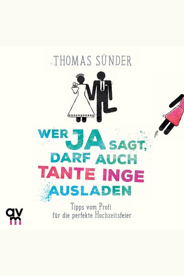Wer Ja sagt darf auch Tante Inge ausladen - Tipps vom Profi für die perfekte Hochzeitsfeier - cover