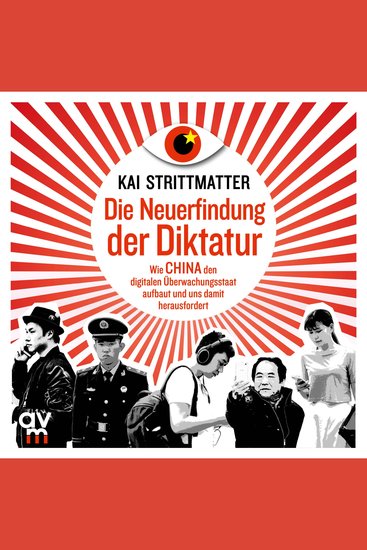 Die Neuerfindung der Diktatur - Wie China den digitalen Überwachungsstaat aufbaut und uns damit herausfordert - cover