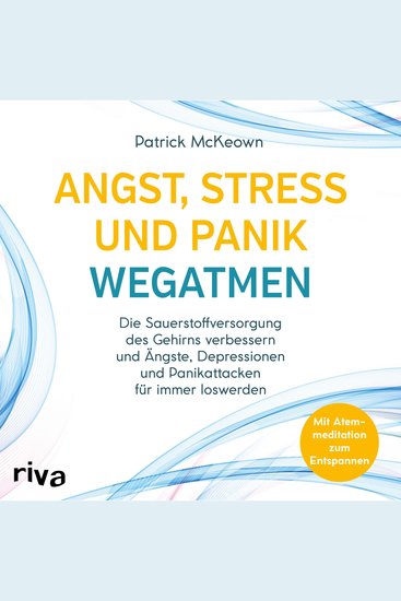Angst Stress und Panik wegatmen - Die Sauerstoffversorgung des Gehirns verbessern und Ängste Depressionen und Panikattacken für immer loswerden - cover