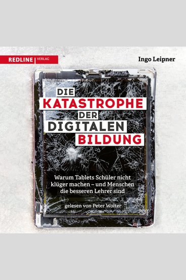 Die Katastrophe der digitalen Bildung - Warum Tablets Schüler nicht klüger machen – und Menschen die besseren Lehrer sind - cover