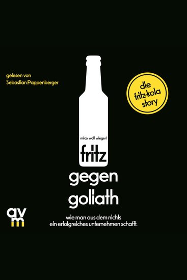 fritz gegen Goliath - Wie man aus dem Nichts ein erfolgreiches Unternehmen schafft Die fritz-kola-Story - cover