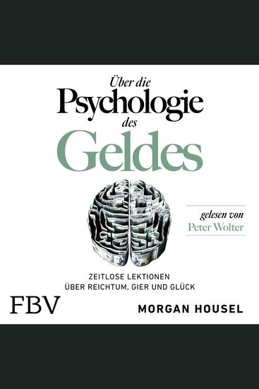 Über die Psychologie des Geldes - Zeitlose Lektionen über Reichtum Gier und Glück - cover
