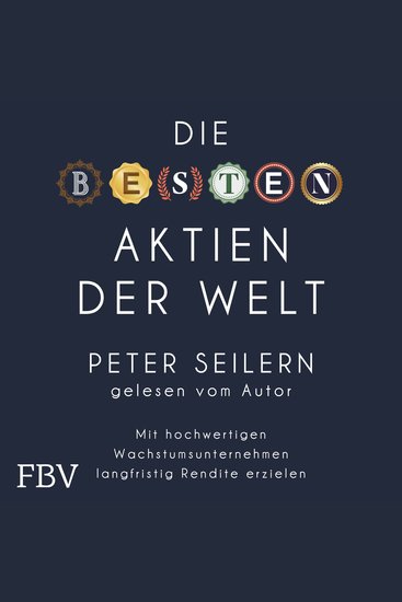 Die besten Aktien der Welt - Mit hochwertigen Wachstumsunternehmen langfristig Rendite erzielen - cover