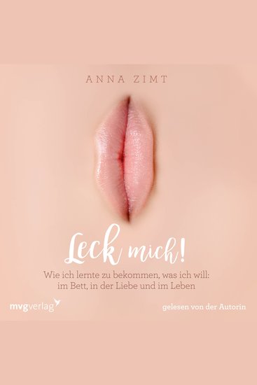 Leck mich! - Wie ich lernte zu bekommen was ich will: im Bett in der Liebe und im Leben - cover