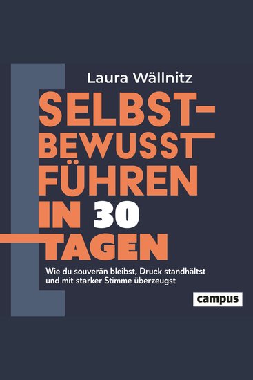 Selbstbewusst führen in 30 Tagen - Wie du souverän bleibst Druck standhältst und mit starker Stimme überzeugst - cover