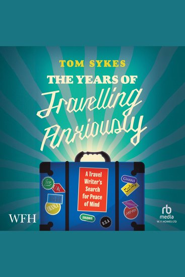 The Years of Travelling Anxiously - A Travel Writer’s Search for Peace of Mind - cover