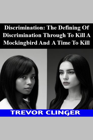 Discrimination: The Defining Of Discrimination Through To Kill A Mockingbird And A Time To Kill - cover