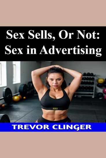 Sex Sells Or Not: Sex in Advertising - cover