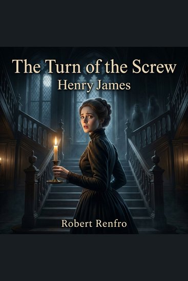 The Turn of the Screw - An immersive Gothic Horror masterpiece where a young governess battles sinister apparitions to protect two innocent children in a remote haunted English estate - cover