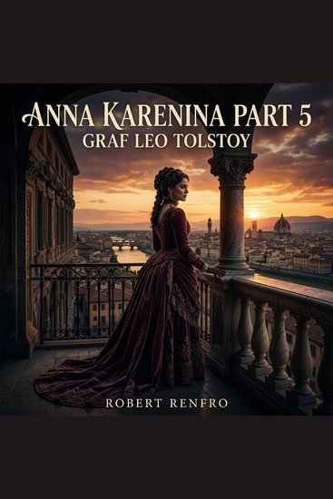 Anna Karenina part 5 - Experience the heights of passion and the trials of marriage in this gripping Classic Literature masterpiece as Anna faces exile and Levin navigates wedlock - cover