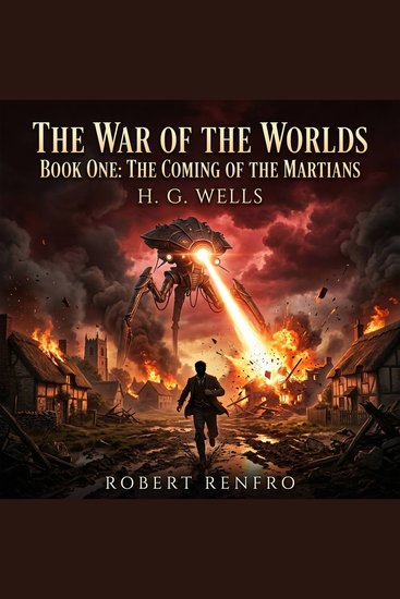 war of the worlds The - BOOK ONE: HE COMING OF THE MARTIANS - Experience the ultimate Science Fiction classic of alien invasion Humanity is hunted by towering Martian war machines in a desperate pulse-pounding struggle for Earth's survival - cover