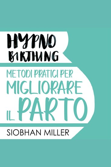 Hypnnobirthing Metodi pratici per migliorare il parto - cover