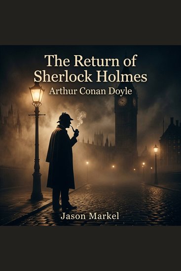 The Return of Sherlock Holmes - The greatest mind in Mystery Detective Fiction rises from the grave A masterclass in deduction and suspense as Sherlock Holmes returns to London to dismantle a deadly new criminal empire - cover