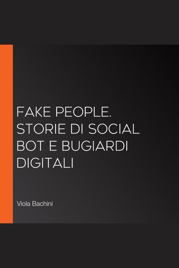 Fake people Storie di social bot e bugiardi digitali - cover