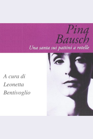 Pina Bausch Una santa sui pattini a rotelle - cover