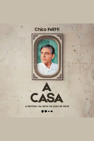 casa A: A história da seita de João de Deus - cover