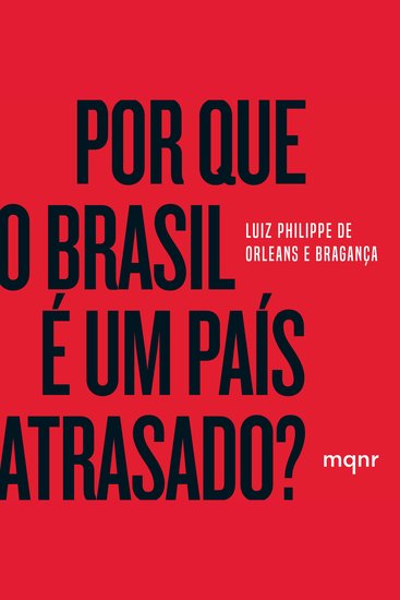 Por que o Brasil é um país atrasado? - O que fazer para entrarmos de vez no século XXI - cover