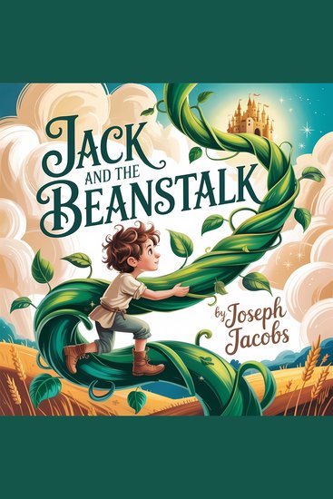 Jack and the Beanstalk - Timeless Classic Children’s Fairy Tale and Magical Adventure for Family Listening - cover