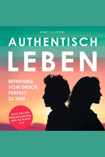 Authentisch leben - Befreiung vom Druck perfekt zu sein - cover