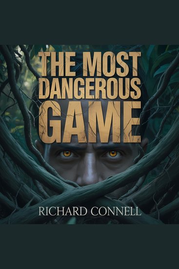 The Most Dangerous Game - A Classic Survival Thriller and Deadly Manhunt in a Dark Psychological Game of Death - cover